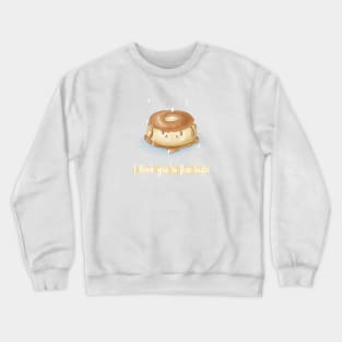 I think you're flantastic flan pun Crewneck Sweatshirt